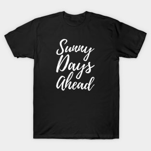 Sunny Days Ahead-Positive Quote T-Shirt